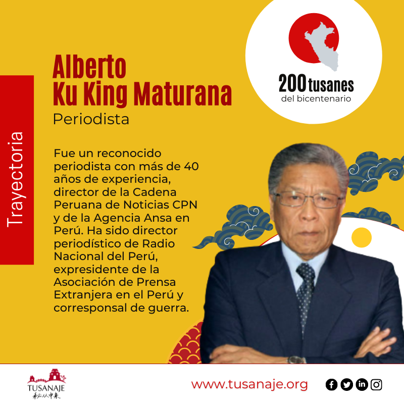 Tusanaje 秘从中来 Rostros del bicentenario . ALBERTO KU KING MATURANA, PERIODISTA.