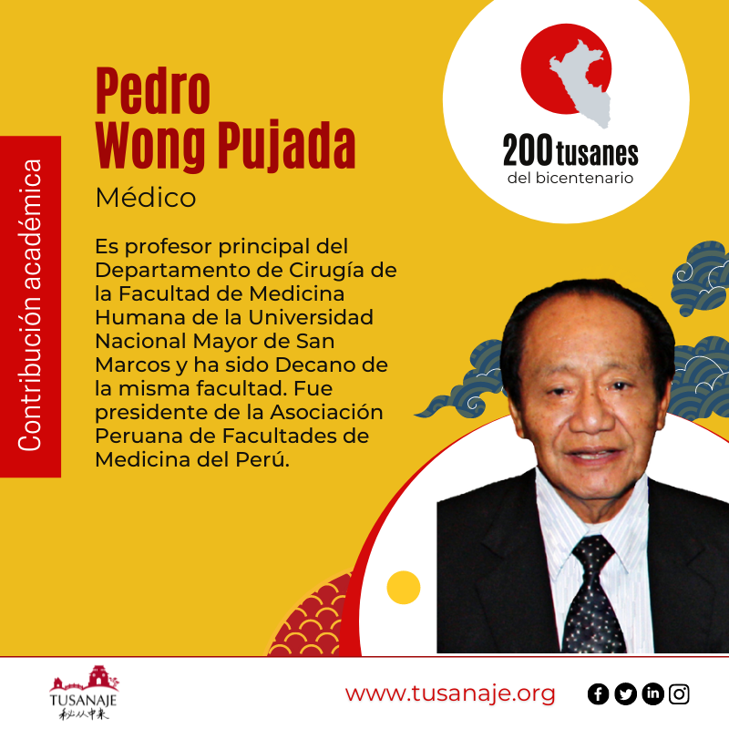 Tusanaje 秘从中来 Rostros del bicentenario . Pedro Wong Pujada , médico.